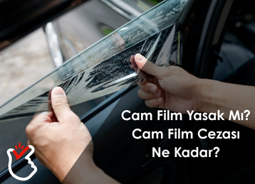 Cam Film Yasak Mı? Cam Film Cezası Ne Kadar?